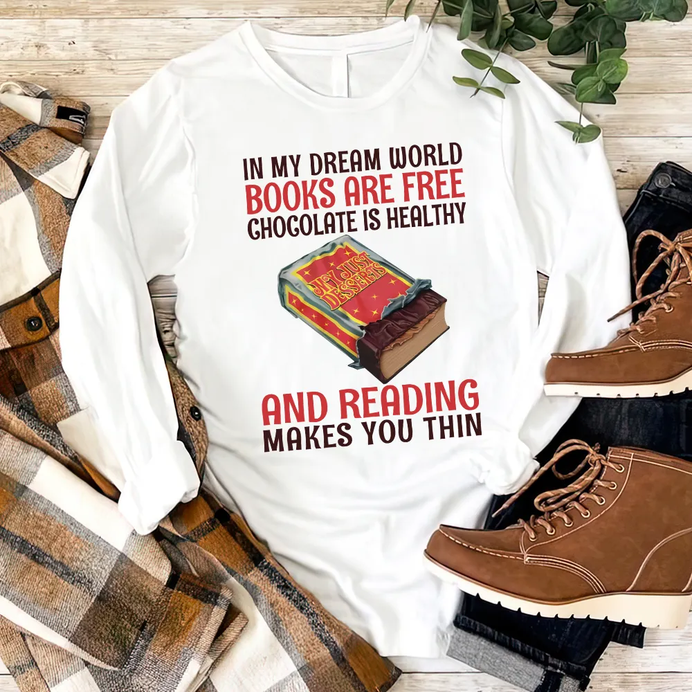 In My Dream World Books Are Free Chocolate Is Healthy And Reading Makes You Thin Book Lovers Gift LSW383