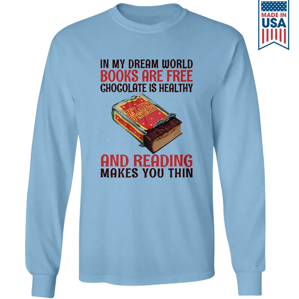 In My Dream World Books Are Free Chocolate Is Healthy And Reading Makes You Thin Book Lovers Gift LSW383