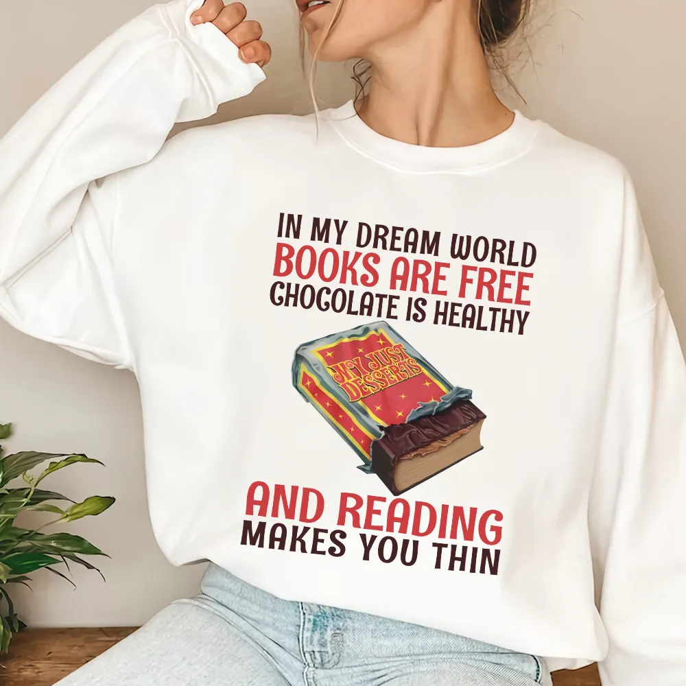 In My Dream World Books Are Free Chocolate Is Healthy And Reading Makes You Thin Book Lovers Gift LSW383